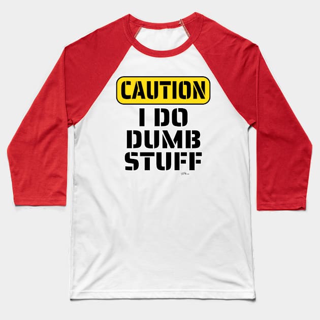 Caution-Dumb Stuff Baseball T-Shirt by NN Tease